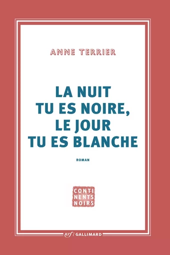 La nuit tu es noire, le jour tu es blanche - Anne Terrier - GALLIMARD