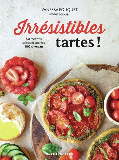 Irrésistibles tartes ! - Vanessa Fouquet - ALTERNATIVES