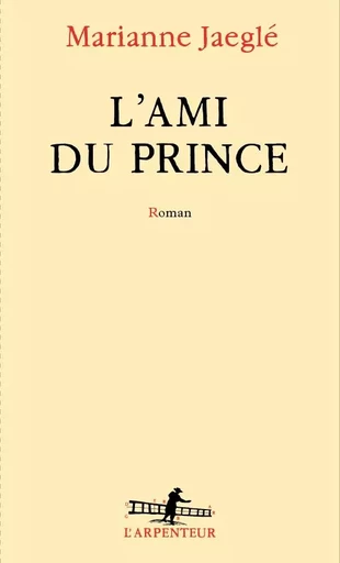 L'Ami du Prince - Marianne Jaeglé - GALLIMARD