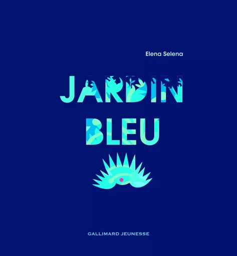 Jardin bleu - Elena Selena - GALLIMARD JEUNE