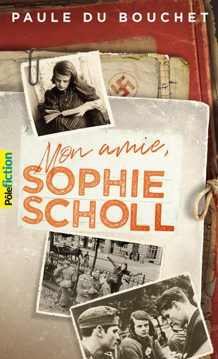 Mon amie, Sophie Scholl - Paule Du Bouchet - GALLIMARD JEUNE