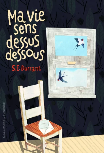 Ma vie sens dessus dessous - S.E. Durrant - GALLIMARD JEUNE