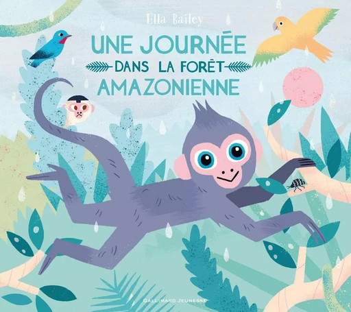 Une journée dans la forêt amazonienne - Ella Bailey - GALLIMARD JEUNE