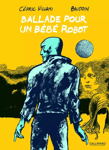 Ballade pour un bébé robot - Edmond Baudoin, Cédric Villani - GALLIMARD BD