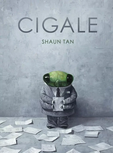 Cigale - Shaun Tan - GALLIMARD JEUNE