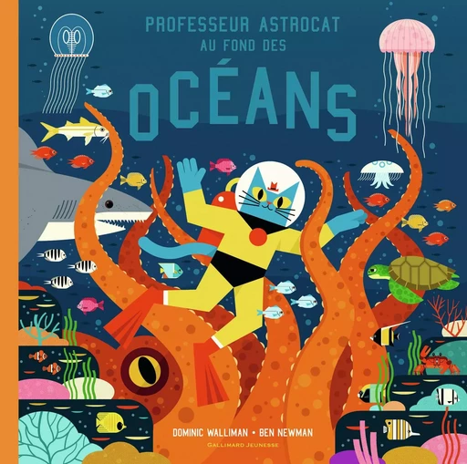 Professeur Astrocat au fond des océans - Ben NEWMAN, Dominic Walliman - GALLIMARD JEUNE