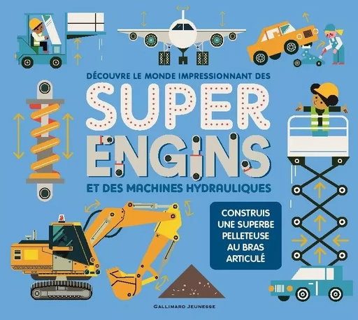 Découvre le monde impressionnant des Super Engins et des machines hydrauliques -  Collectif - GALLIMARD JEUNE