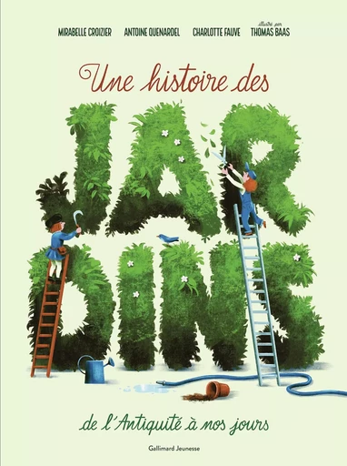 Une histoire des jardins de l'Antiquité à nos jours - Mirabelle Croizier, Antoine Quenardel, Charlotte Fauve,  COLLECTIF GRF - GALLIMARD JEUNE