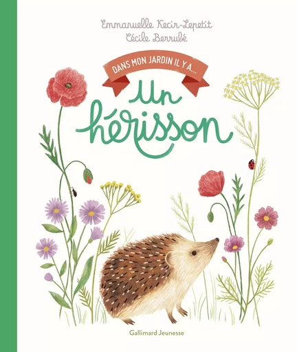 Dans mon jardin, il y a... - Un hérisson - Emmanuelle Kecir Lepetit - GALLIMARD JEUNE