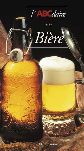 L'ABCdaire de la bière - Jean-Claude Colin - FLAMMARION