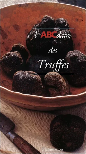 L'ABCdaire des Truffes - Francoise Dubarry, Sabine Bucquet-Grenet - FLAMMARION