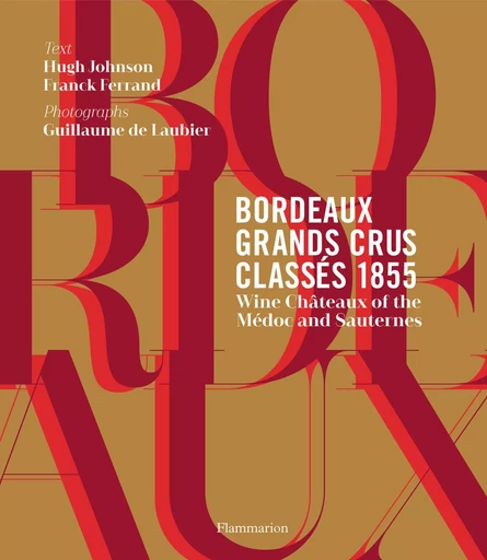 BORDEAUX GRANDS CRUS CLASSES 1855 : RED AND WHITE WINES OF THE MEDOC AND SAUTERNE - Franck Ferrand - FLAMMARION