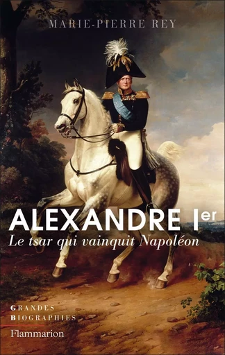 Alexandre Ier - Marie-Pierre Rey - FLAMMARION