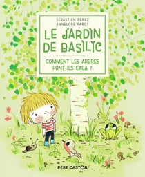 Le Jardin de Basilic - Comment les arbres font-ils caca ?