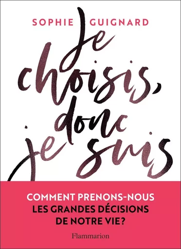 Je choisis, donc je suis - Sophie Guignard - FLAMMARION