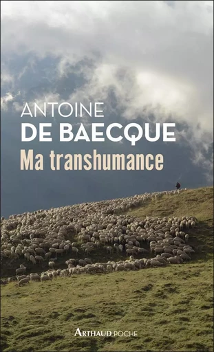 Ma transhumance - Antoine de Baecque - ARTHAUD