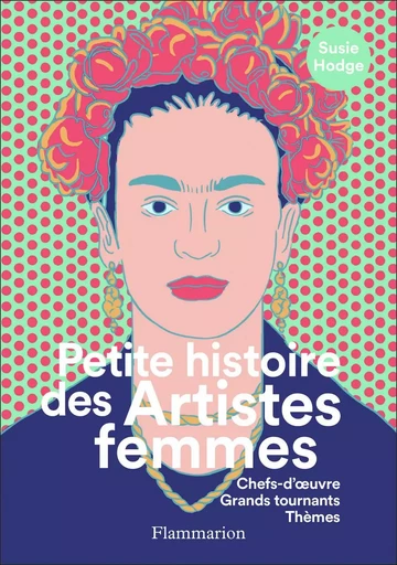 Petite histoire des Artistes femmes - Susie Hodge - FLAMMARION