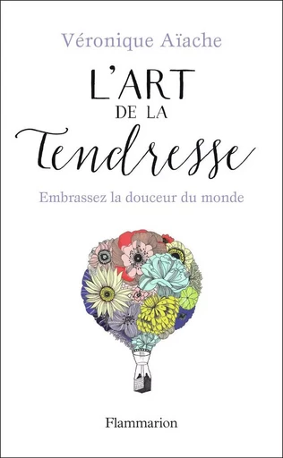 L'art de la tendresse - Véronique Aïache - FLAMMARION