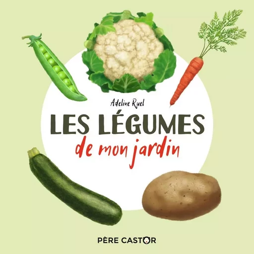 Les légumes de mon jardin - ADELINE RUEL - PERE CASTOR