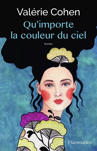 Qu'importe la couleur du ciel - Valérie Cohen - FLAMMARION