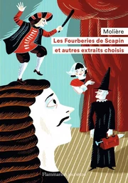 Les Fourberies de Scapin et autres extraits choisis