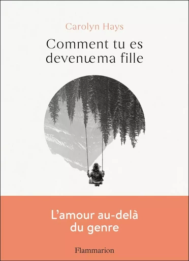 Comment tu es devenue ma fille - Carolyn Hays - FLAMMARION