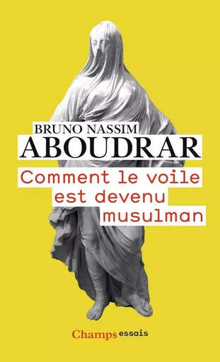 Comment le voile est devenu musulman - Bruno Nassim Aboudrar - FLAMMARION