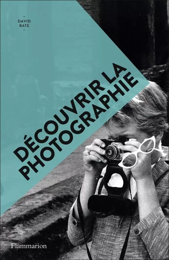 Découvrir la photographie - David Bate - FLAMMARION