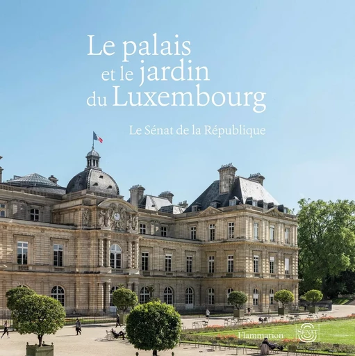 Le palais et le jardin du Luxembourg - Olivier Chartier - FLAMMARION