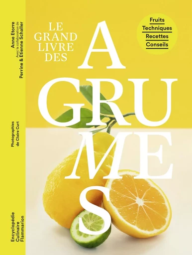 Le Grand livre des agrumes - Anne Etorre - FLAMMARION