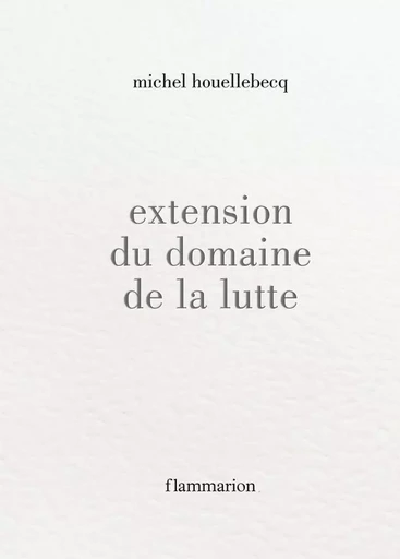 Extension du domaine de la lutte - Michel Houellebecq - FLAMMARION