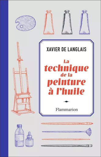 La technique de la peinture à l'huile - Xavier de Langlais - FLAMMARION