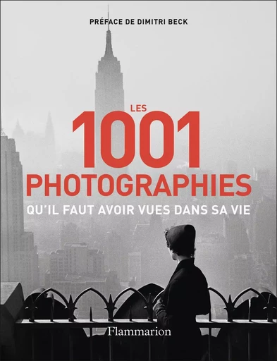 Les 1001 photographies qu'il faut avoir vues dans sa vie -  Collectif - FLAMMARION