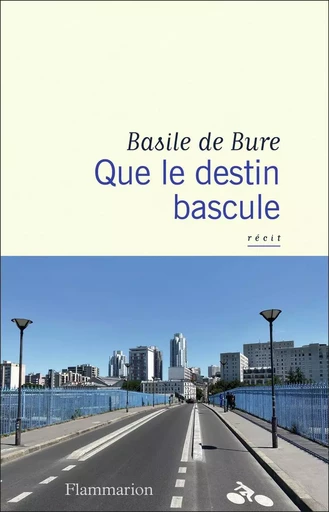 Que le destin bascule - Basile de Bure - FLAMMARION