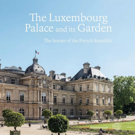 The Luxembourg Palace and its Garden - Olivier Chartier - FLAMMARION