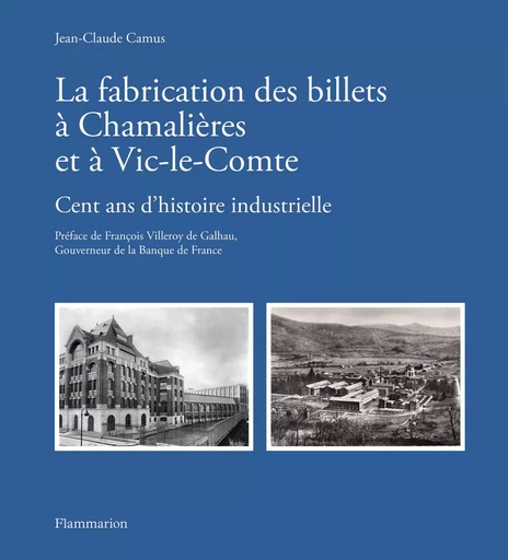 La fabrication des billets à Chamalières et à Vic-le-Comte - Jean-Claude Camus - FLAMMARION