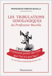 Les tribulations oenologiques du Professeur Bucella et autres chroniques du vin