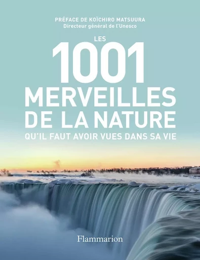 Les 1001 merveilles de la nature qu'il faut avoir vues dans sa vie -  Collectif - FLAMMARION