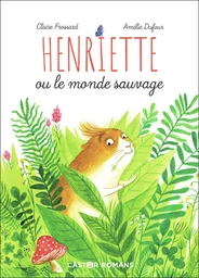 Henriette ou le monde sauvage