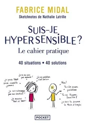 Suis-je hypersensible ? : le cahier pratique - 40 situations, 40 solutions