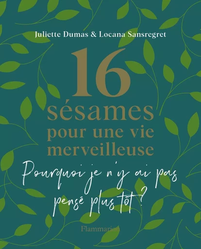 16 sésames pour une vie merveilleuse - Juliette Dumas, Locana Sansregret - FLAMMARION