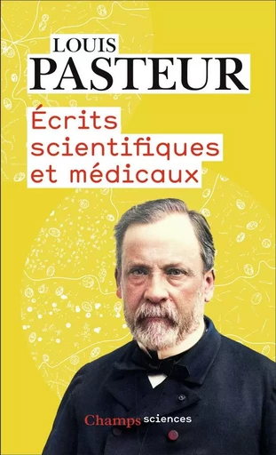 Écrits scientifiques et médicaux - Louis Pasteur - FLAMMARION