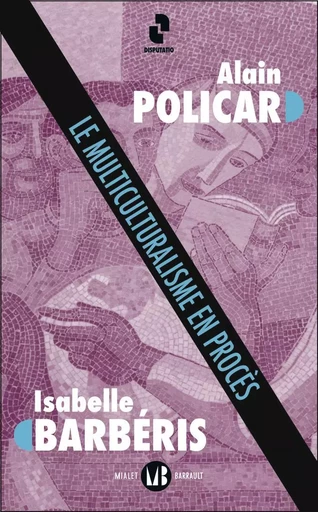 Le Multiculturalisme en procès - Alain Policar, Isabelle Barbéris - MIALET BARRAULT