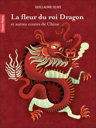 La fleur du roi Dragon et autres contes de Chine