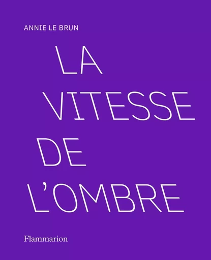 La vitesse de l'ombre - Annie LE BRUN - FLAMMARION