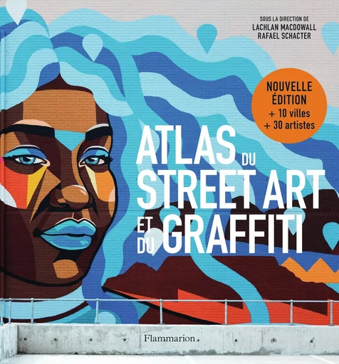 Atlas du Street Art et du graffiti - Rafael Schacter, Lachlan MacDowall - FLAMMARION