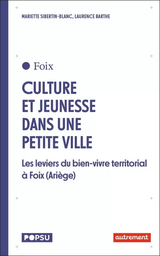 Culture et jeunesse dans une petite ville - Mariette Sibertin-Blanc, Laurence Barthe - AUTREMENT