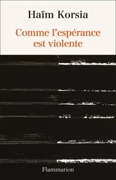 Comme l'espérance est violente