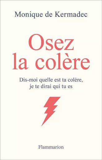 Osez la colère - Monique de Kermadec - FLAMMARION