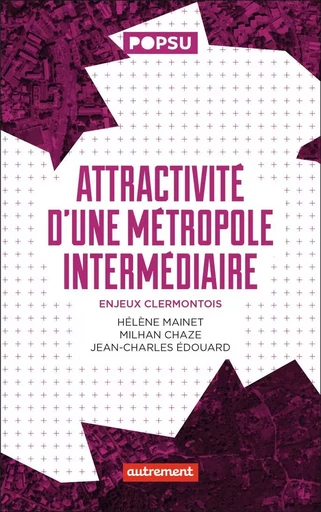 Attractivité d'une métropole intermédiaire - Milhan Chaze, Jean-Charles Edouard, Hélène Mainet - AUTREMENT